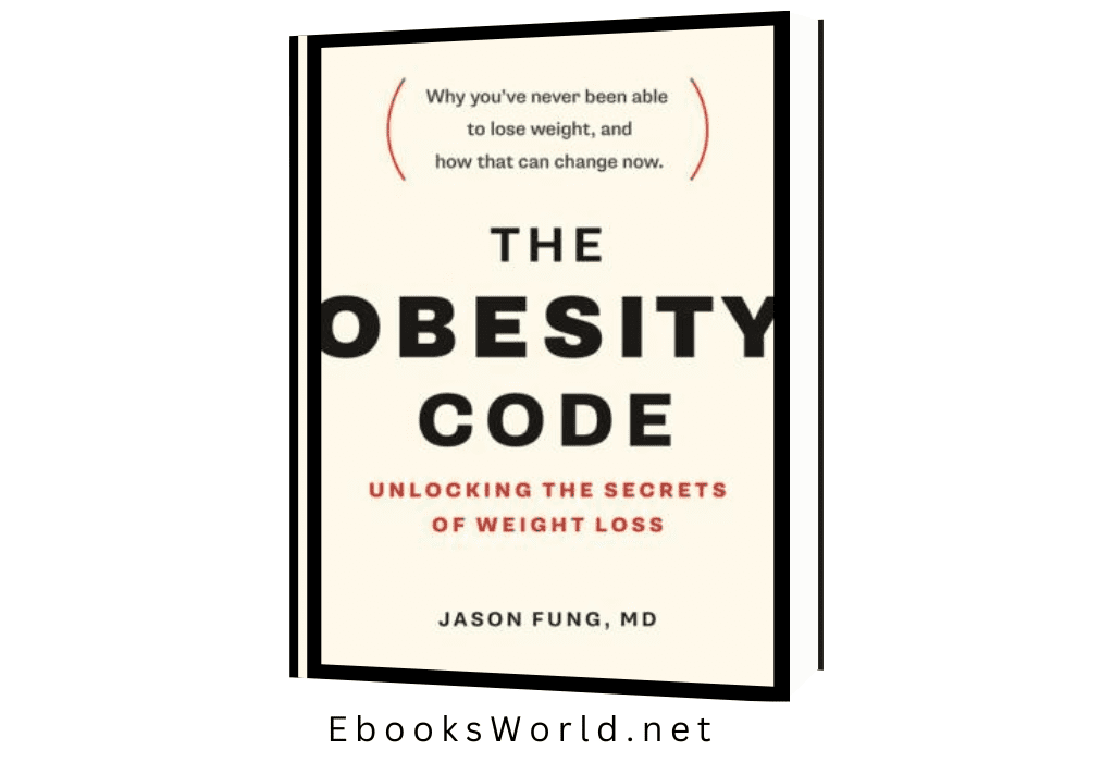 The Obesity Code: Unlocking the Secrets of Weight Loss (Why Intermittent Fasting Is the Key to Controlling Your Weight)