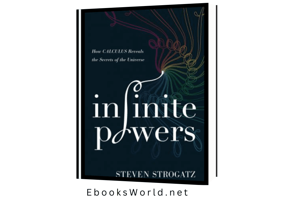 Infinite Powers: How Calculus Reveals the Secrets of the Universe