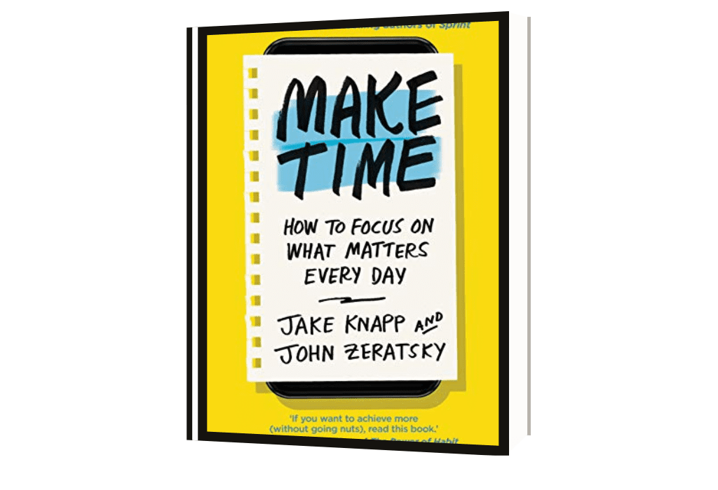 Make Time: How to Focus on What Matters Every Day