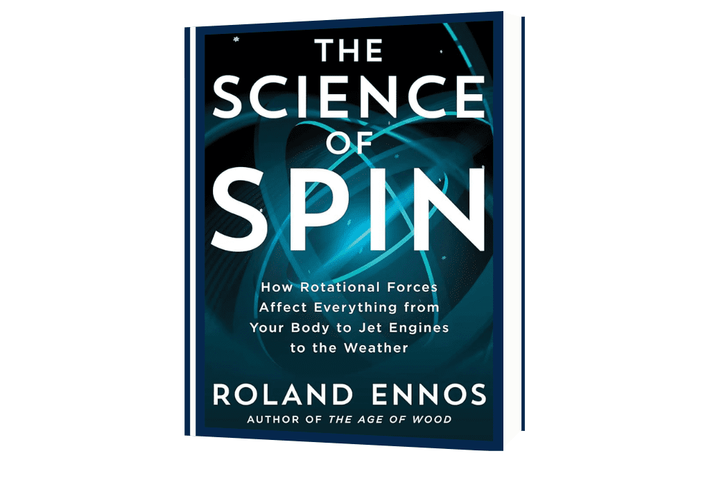 The Science of Spin: How Rotational Forces Affect Everything from Your Body to Jet Engines to the Weather